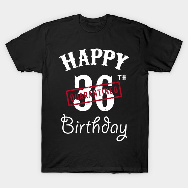 Happy 36th Quarantined Birthday T-Shirt by kai_art_studios